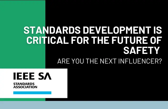 Standards Development is Critical for the Future of Safety – Are You the Next Influencer?