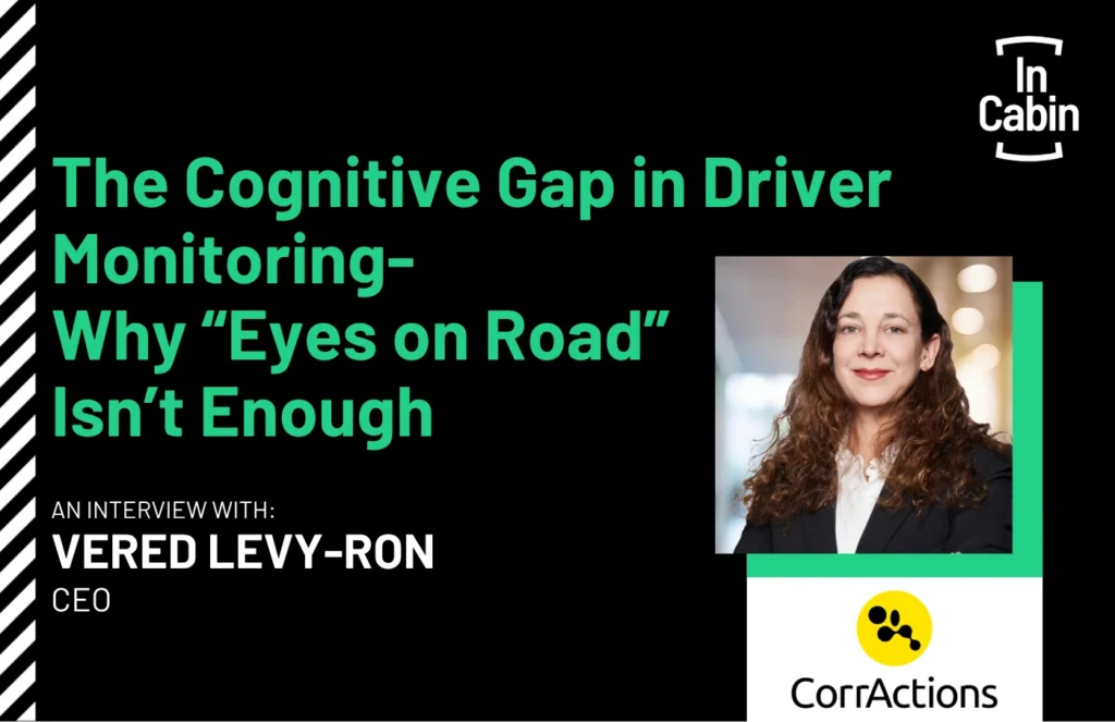 ICUSA26 The Cognitive Gap in Driver Monitoring- Why “Eyes on Road” Isn’t Enough Vered Levy-Ron CorrActions